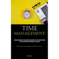 Time Management: Optimizing Productivity And Achieving Achievement With The Implementation Of Efficient Morning Time Management Techniques (Foundation - Paperback