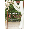 Smitten With Jesus: Becoming His Beautiful Bride