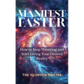 Manifest Faster: How to Stop Wavering and Start Living Your Desired Reality