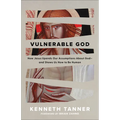Vulnerable God: How Jesus Upends Our Assumptions about God--And Shows Us How to Be Human