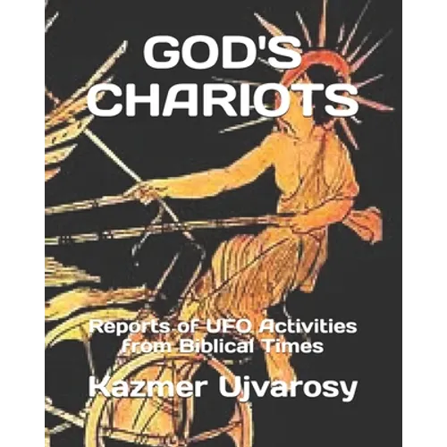 God's Chariots: Reports of UFO Activities from Biblical Times