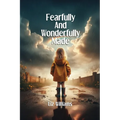 Fearfully and Wonderfully Made