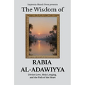 The Wisdom of Rabia Al-Adawiyya: Divine Love, Holy Longing, and the Path of the Heart