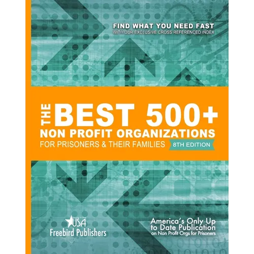 The Best 500+ Non Profit Organizations for Prisoners and thier Families: 8th Edition