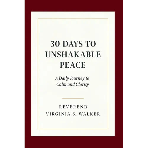 30 Days to Unshakable Peace: A Daily Journey to Calm and Clarity