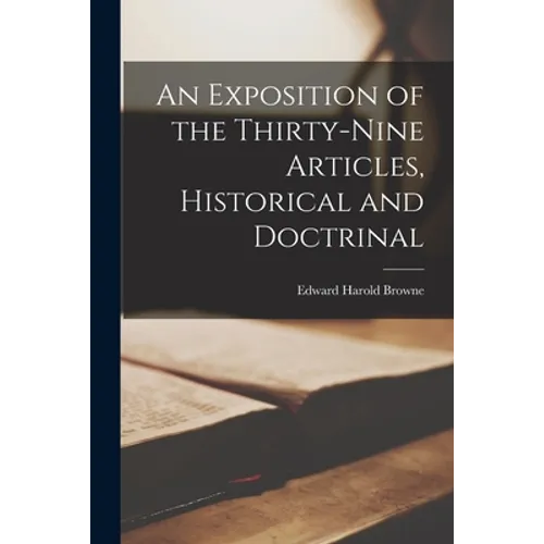 An Exposition of the Thirty-Nine Articles, Historical and Doctrinal