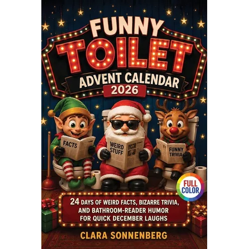 Funny Toilet Advent Calendar: 24 Days of Weird Facts, Bizarre Trivia, and Bathroom-Reader Humor for Quick December Laughs