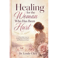 Healing for the Woman Who Has Been Hurt