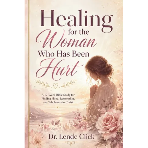 Healing for the Woman Who Has Been Hurt