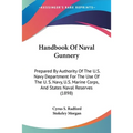Handbook Of Naval Gunnery: Prepared By Authority Of The U.S. Navy Department For The Use Of The U. S. Navy, U.S. Marine Corps, And States Naval R