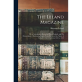 The Leland Magazine: Or, a Genealogical Record of Henry Leland, and His Descendants ... Embracing Nearly Every Person of the Name of Leland