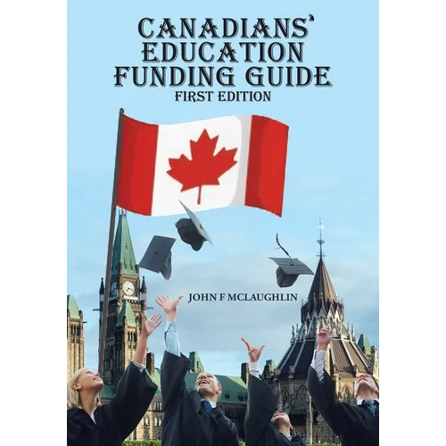 Canadians' Education Funding Guide: First Edition