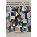 Participating in God's Mission: A Theological Missiology for the Church in America