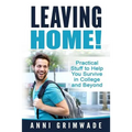Leaving Home!: Practical Stuff to Help You Survive in College and Beyond