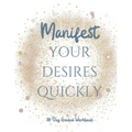 Manifest your Desires Quickly: 30 day Workbook, Vision board, affirmations