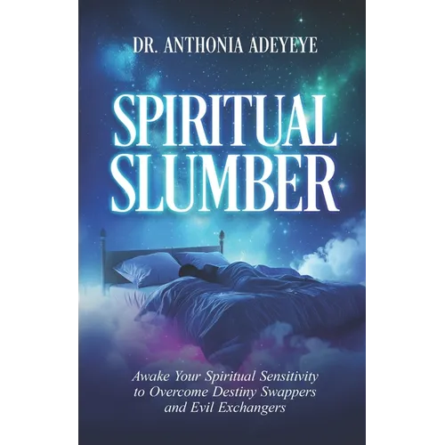 Spiritual Slumber: Awaken Your Spiritual Sensitivity to Overcome Destiny Swappers and Evil Exchangers