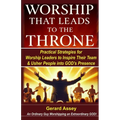 Worship That Leads to the Throne: Practical Strategies for Worship Leaders to Inspire Their Team & Usher People into God's Presence: #WorshipLeadingSt