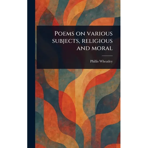 Poems on Various Subjects, Religious and Moral