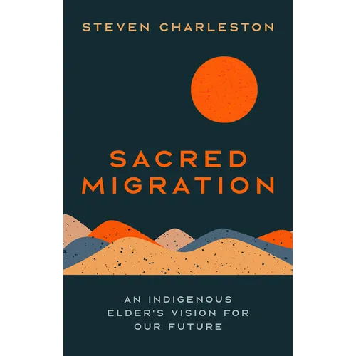 Sacred Migration: An Indigenous Elder's Vision for Our Future