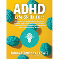 ADHD Life Skills 101: A Comprehensive Guide for Parental Insight, Improved Emotional Support, Professional Development for Therapists, and Understandi