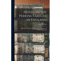Notes on the Perkins Families in England: Chiefly Extracts From Probate Registries, With Several Pedigrees Appended