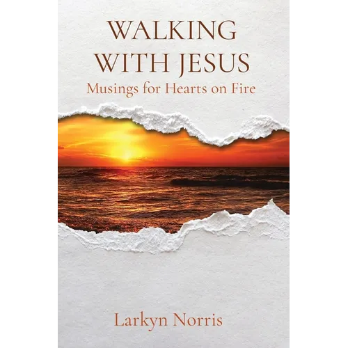 Walking with Jesus: Musings for Hearts on Fire