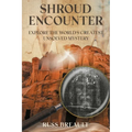 Shroud Encounter: Explore the World's Greatest Unsolved Mystery