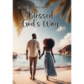 Blessed God's Way: A Blessing of Marriage, Faith and Love