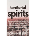 Territorial Spirits: Overcome Evil Strongholds in Your Life And Take Over Your Community With Strategic Warfare And Winning Prayers