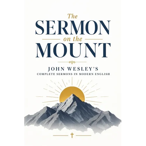 Upon Our Lord's Sermon on the Mount (Modern English): John Wesley's Thirteen Sermons in Contemporary English