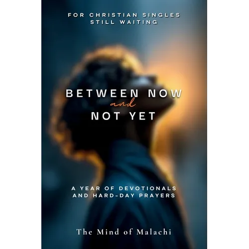 Between Now and Not Yet: A Year of Devotionals and Hard-Day Prayers