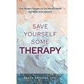 Save Yourself Some Therapy: Four Dangers to Our Mental Health and What to Do About It
