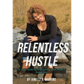 Relentless Hustle: 30 Day guide to dominating your work and home life