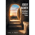 Jesus of Nazareth: The Fulfillment of the Father's Promise