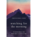 Watching for the Morning: 90 Devotionals for When Hope Is Hard to Find