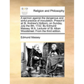 A sermon against the dangerous and sinful practice of inoculation. Preach'd at St. Andrew's Holborn, on Sunday, July the 8th, 1722. By Edmund Massey,