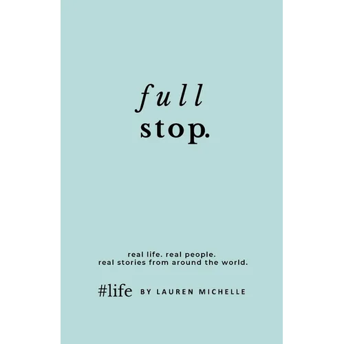 Full Stop & Full Circle: Real Life. Real People. Real Stories from Around the World.