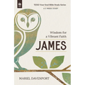 James: Wisdom for a Vibrant Faith, a 5-Week Study