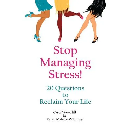 Stop Managing Stress!: 20 Questions to Reclaim Your Life