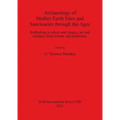 Archaeology of Mother Earth Sites and Sanctuaries through the Ages: Rethinking symbols and images, art and artefacts from history and prehistory
