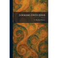 Looking Unto Jesus