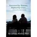 Patterned by Trauma Refined by Grace