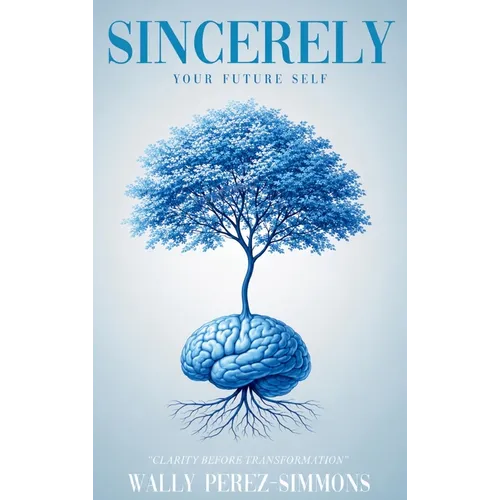 Sincerely, Your Future Self: A Science-backed Guide To Rewiring Your Mind, Reclaiming Your Power, And Becoming Who You Were Always Meant To Be