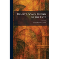 Henry Loomis, Friend of the East