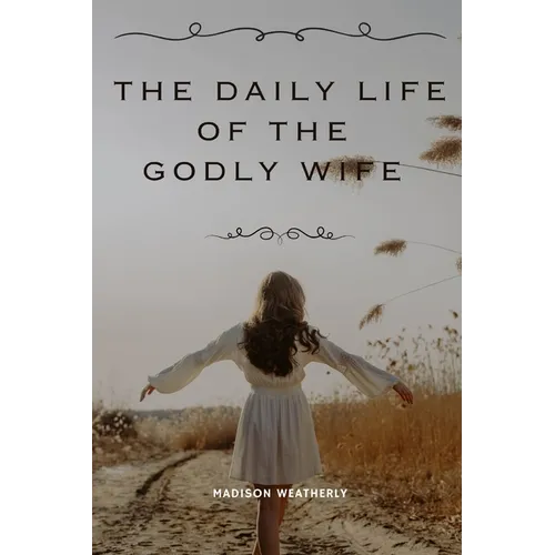 The Daily Life of the Godly Wife