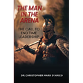The Man in the Arena: The Call to End Time Leadership
