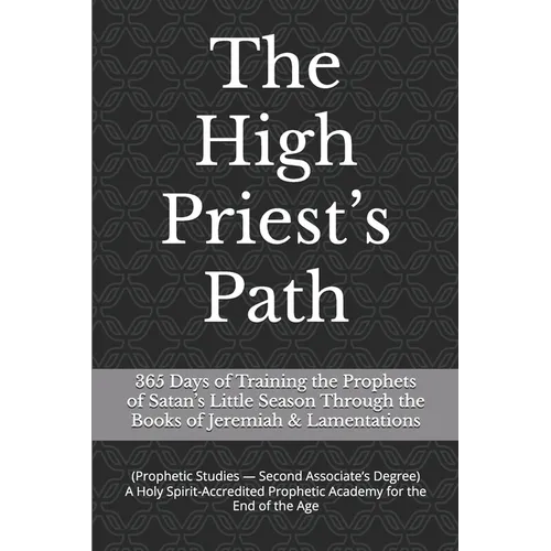 The High Priest's Path: 365 Days of Training the Prophets of Satan's Little Season Through the Books of Jeremiah & Lamentations