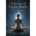 Awakening the Light Body: The Science of Spiritual Energy