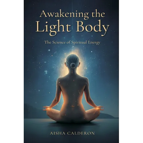 Awakening the Light Body: The Science of Spiritual Energy