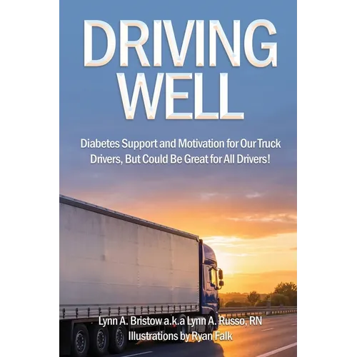 Driving Well: Diabetes Support and Motivation for Our Truck Drivers, But Could Be Great for All Drivers!